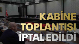 Kabine toplantısı iptal edildi